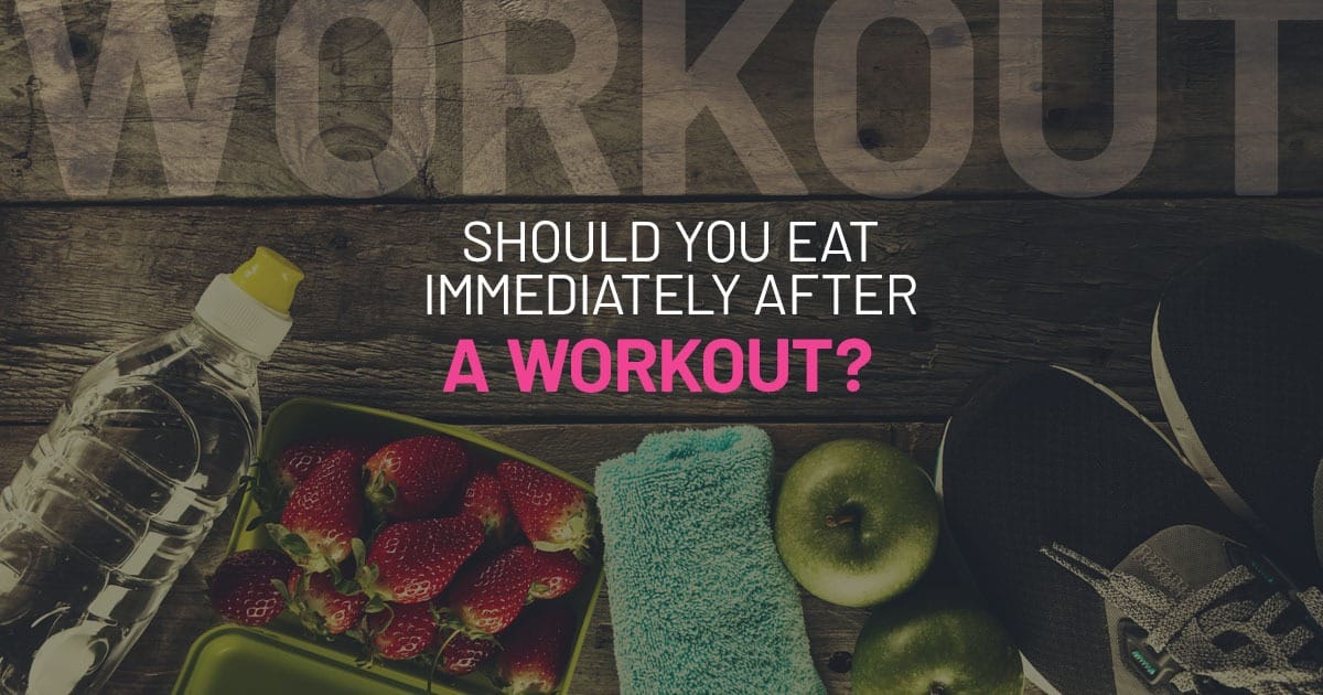 should i eat before or after a workout