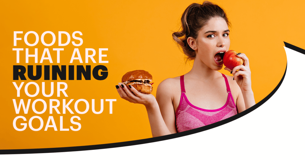 Foods that are ruining your workout goals